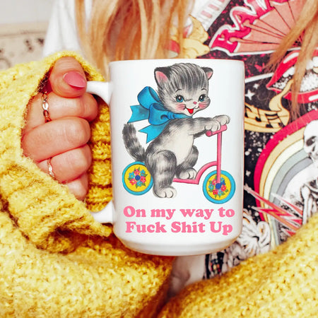 Cat On My Way To F*Ck Sh*T Up 11oz Mug