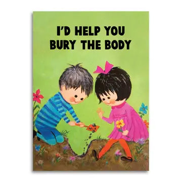 I’D Help You Bury the Body Greeting Card