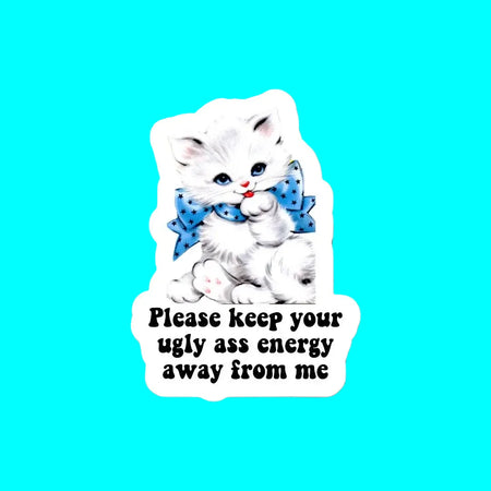 Keep Your Ugly Energy Away Sticker