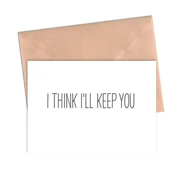 I Think I'll Keep You Love Anniversary Card