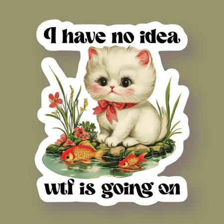 I Have No Idea Wtf Is Going On Cat Sticker