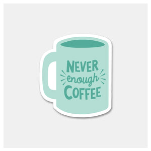 Never Enough Coffee Sticker