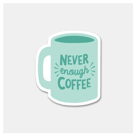 Never Enough Coffee Sticker