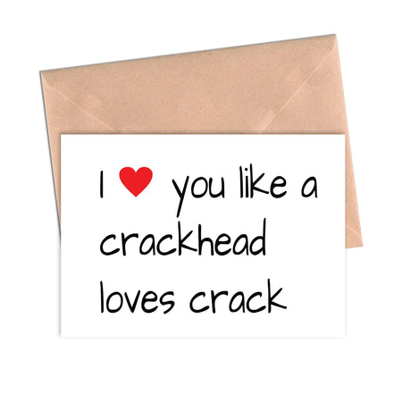 Crackhead Love Card