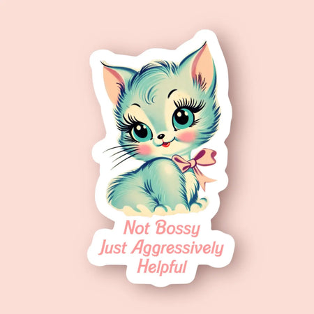 Not Bossy Just Aggressively Helpful Sticker