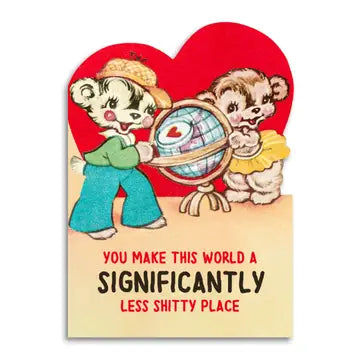 You Make This World A Less Shitty Place Greeting Card