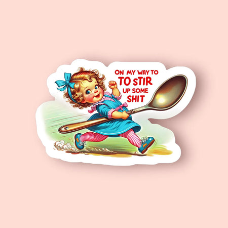 On My Way To Stir Up Some Sh*T Sticker
