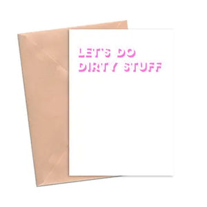 Let's Do Dirty Stuff Flirty Love Card