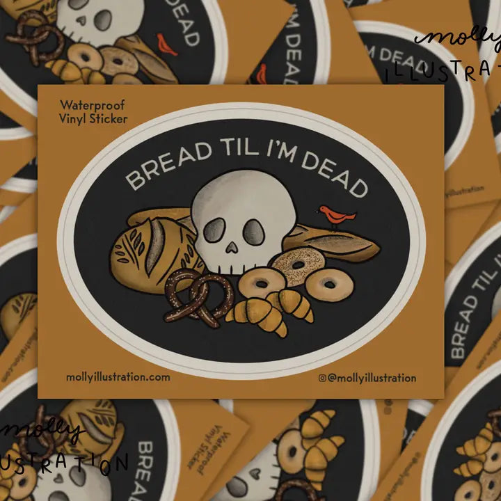 Bread Til Im Dead Sticker