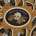 Bread Til Im Dead Sticker