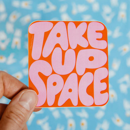 Take Up Space Sticker