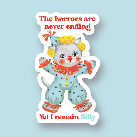 The Horrors Are Never Ending Yet I Remain Silly Sticker