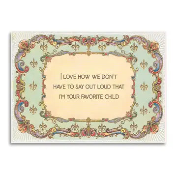 I'm Your Favorite Child Greeting Card