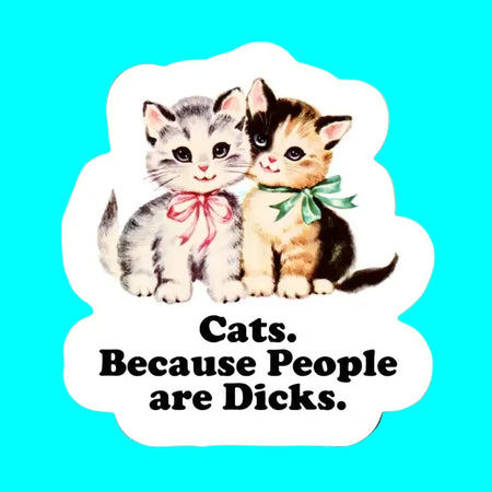 Cats Because People Are Dicks Sticker