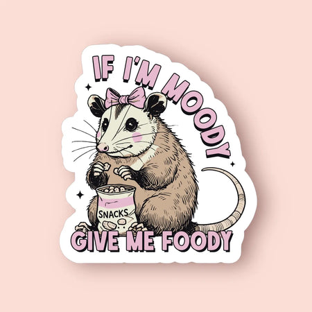 If I’M Moody Give Me Foody Sticker