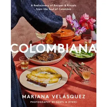 Colombiana : A Rediscovery of Recipes and Rituals from the Soul of Colombia
