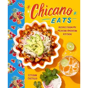 Chicano Eats : Recipes from My Mexican-American Kitchen