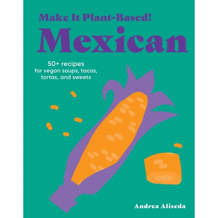 Make It Plant-Based! Mexican