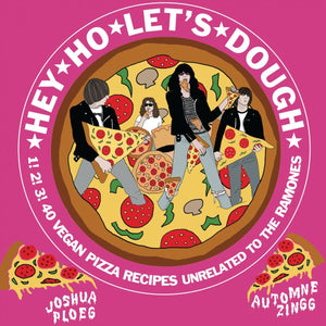 Hey Ho Let's Dough!: Vegan Pizza Recipes