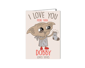 I Love You More then Dobby Loves Socks Card