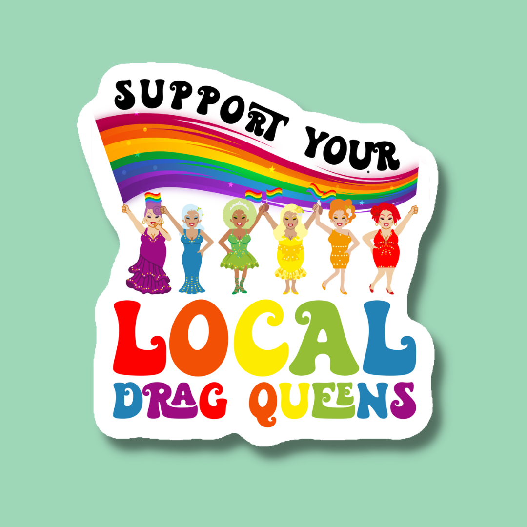 Support Your Local Drag Queens Sticker