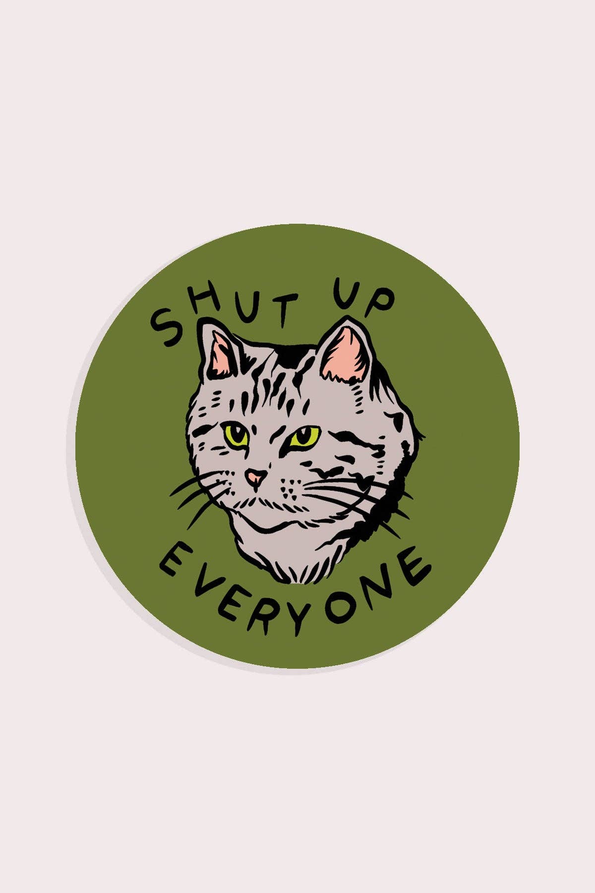 Shut Up Everyone Sticker