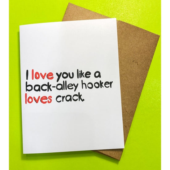 I Love You Like A Hooker Loves Crack Card