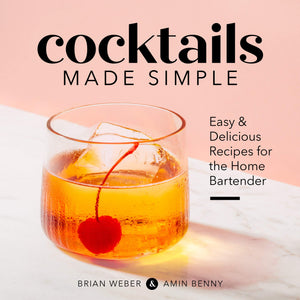 Cocktails Made Simple: Easy & Delicious Recipes for the Home Bartender
