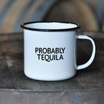 Probably Tequila Enamel Mug