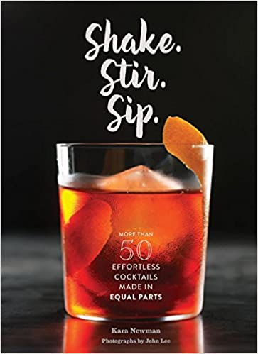 Shake. Stir. Sip.: More than 50 Effortless Cocktails Made in Equal Parts